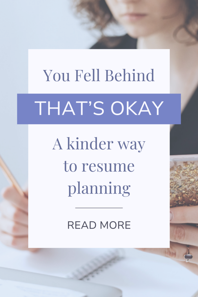 Falling Behind Doesn’t Mean Starting Over: A Kinder Way to Resume Planning