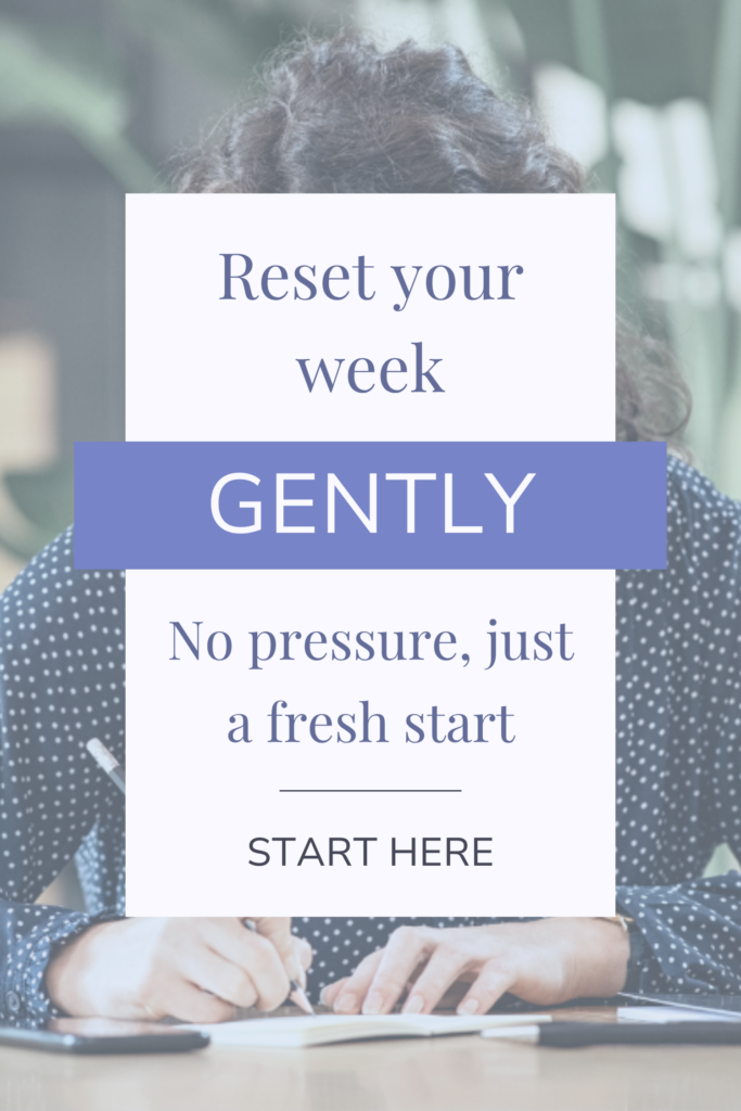 How to Gently Reset After an Overwhelming or “Failed” Week
